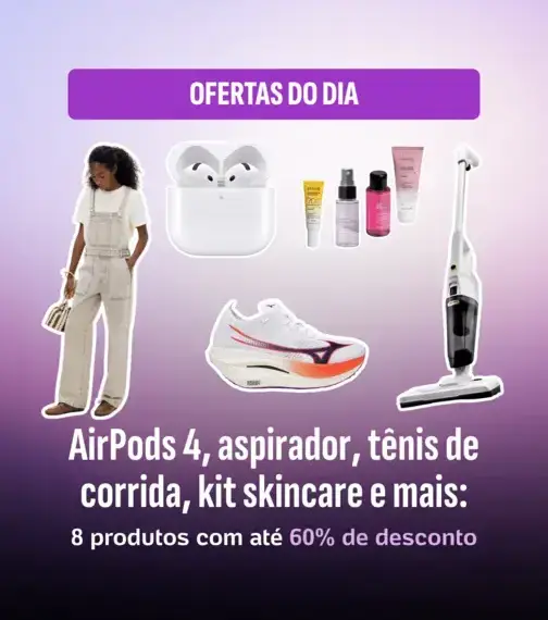 Guia de compras: até 60% off — AirPods 4, tênis, skincare e mais
