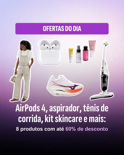 Guia de compras: até 60% off — AirPods 4, tênis, skincare e mais